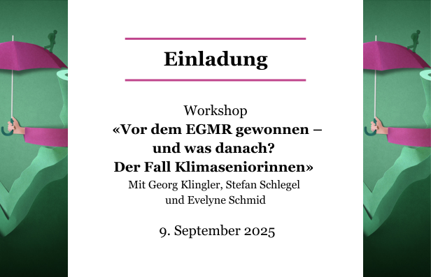 Am 9. September 2025 von 12.15 bis 13.45 Uhr findet der zweite Online-Workshop zur Umsetzung und den Auswirkungen von EGMR-Urteilen in der Schweiz statt. Georg Klingler, Stefan Schlegel und Evelyne Schmid berichten aus unterschiedlichen Perspektiven darüber, was das Urteil im Fall der Klimaseniorinnen ausgelöst hat und was nun in Bezug auf die Umsetzung geschieht. Melden Sie sich jetzt für den Workshop an!