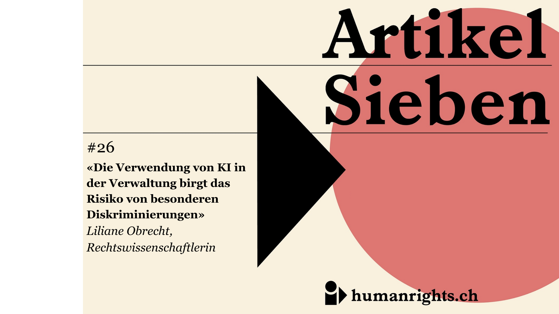 Unser Podcast &laquo;Artikel Sieben&raquo; r&uuml;ckt die Menschenrechte in der Schweiz ins Zentrum. Einzelne F&auml;lle machen gravierende L&uuml;cken im Menschenrechtsschutz sichtbar. In der neuen Folge gehen wir der Frage nach, welche Risiken der Einsatz von k&uuml;nstlicher Intelligenz f&uuml;r die Menschenrechte birgt &ndash; insbesondere dann, wenn Beh&ouml;rden auf KI-Systeme zur&uuml;ckgreifen. Gespr&auml;chspartnerin ist Liliane Obrecht, Rechtswissenschaftlerin und Vorstandsmitglied von AlgorithmWatch Schweiz.