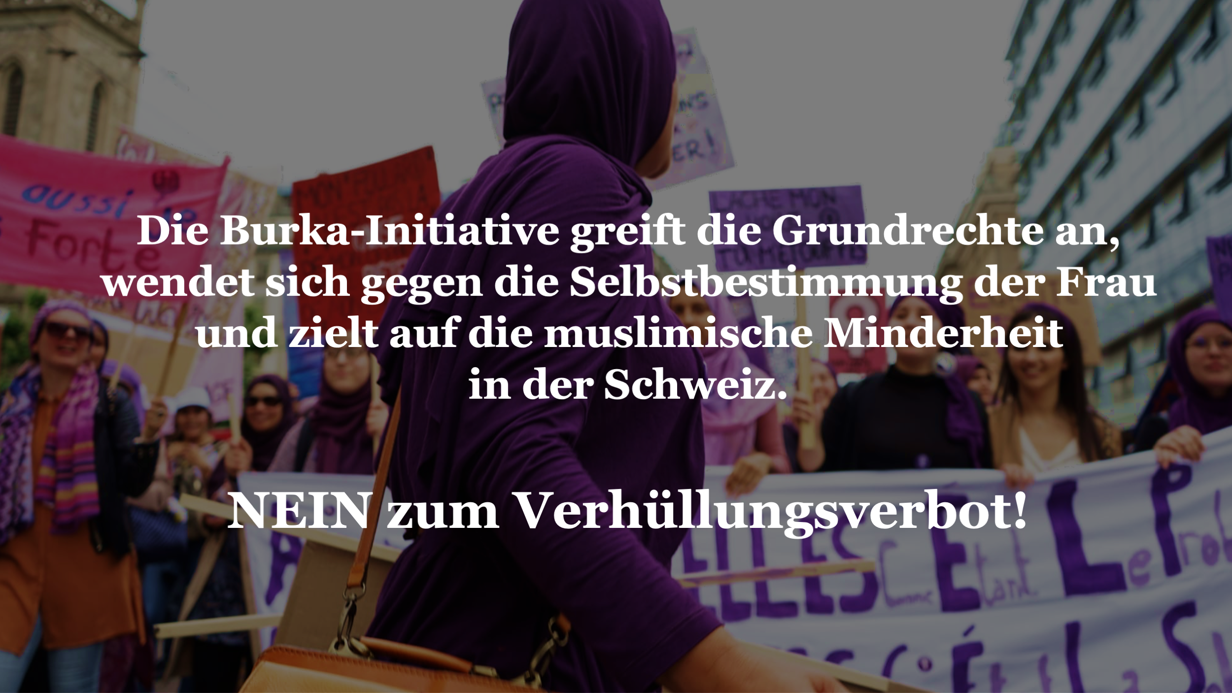 Hinter der sogenannten «Burka-Initiative» steht das Egerkinger-Komitee, welches mit der Vorlage angeblich für Freiheit und die Gleichberechtigung der Geschlechter eintreten will. Doch der Schein trügt: Die Initiative wendet sich gegen die Selbstbestimmung der Frau, widerspricht verfassungsrechtlichen Grundsätzen und leistet in keiner Weise einen Beitrag zur Gleichstellung der Geschlechter.